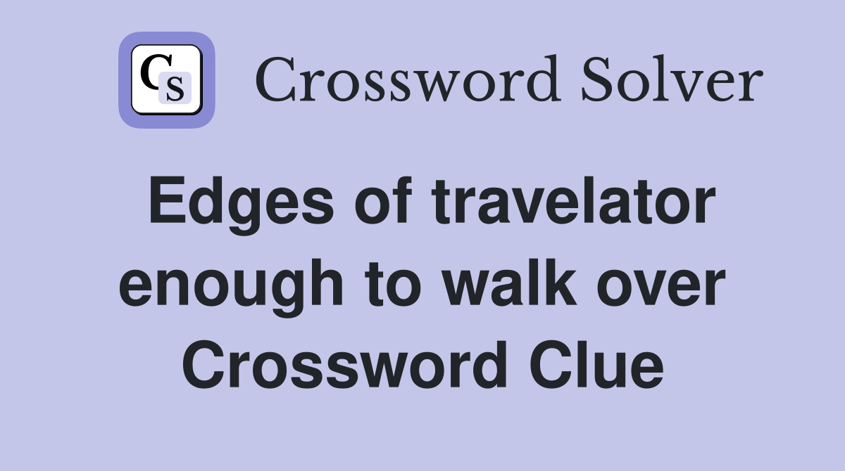 Edges of travelator enough to walk over Crossword Clue Answers